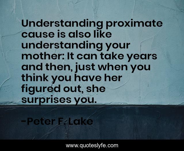 Understanding proximate cause is also like understanding your mother: It can take years and then, just when you think you have her figured out, she surprises you.