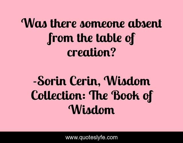 Was there someone absent from the table of creation?