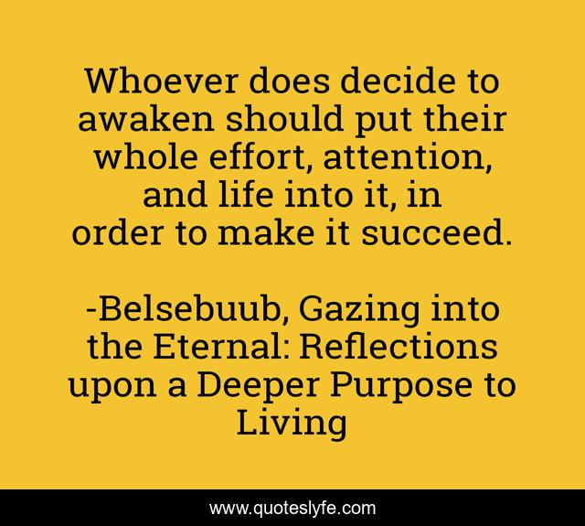 Whoever does decide to awaken should put their whole effort, attention, and life into it, in order to make it succeed.