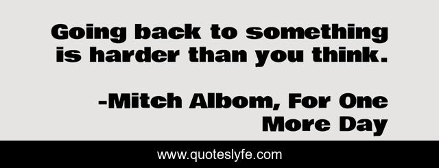 Going back to something is harder than you think.