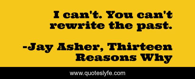 I can't. You can't rewrite the past.