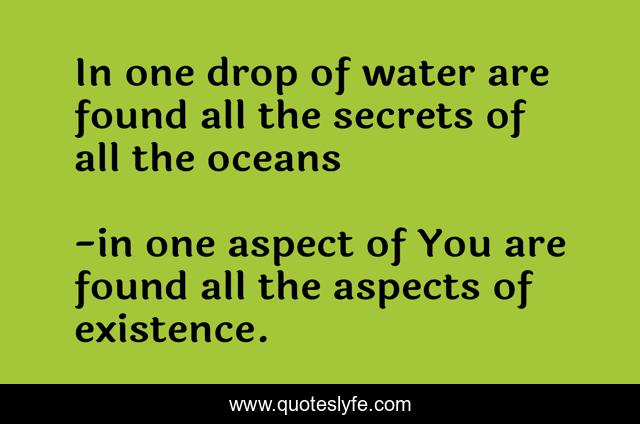 In one drop of water are found all the secrets of all the oceans