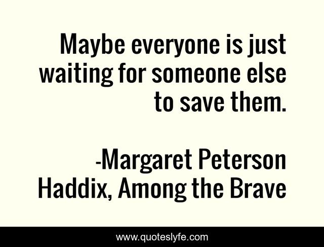 Maybe everyone is just waiting for someone else to save them.