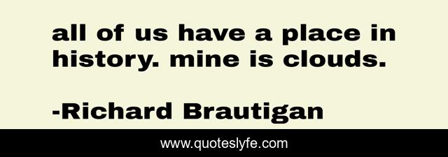 all of us have a place in history. mine is clouds.