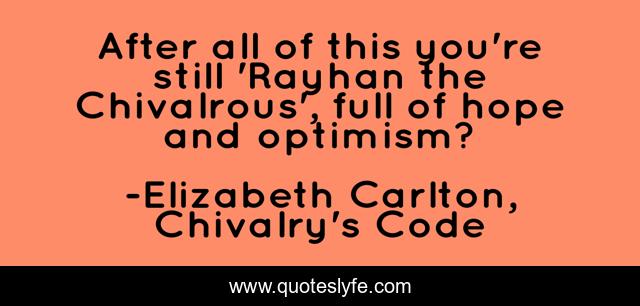 After all of this you're still 'Rayhan the Chivalrous', full of hope and optimism?