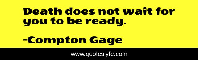 Death does not wait for you to be ready.