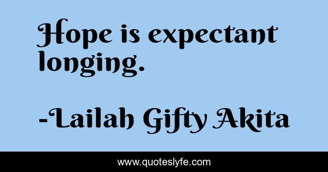 Hope is expectant longing.