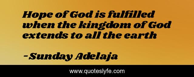 Hope of God is fulfilled when the kingdom of God extends to all the earth
