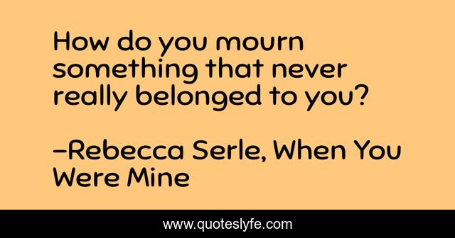 How do you mourn something that never really belonged to you?