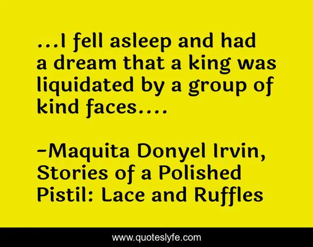 ...I fell asleep and had a dream that a king was liquidated by a group of kind faces....