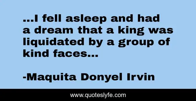 ...I fell asleep and had a dream that a king was liquidated by a group of kind faces...