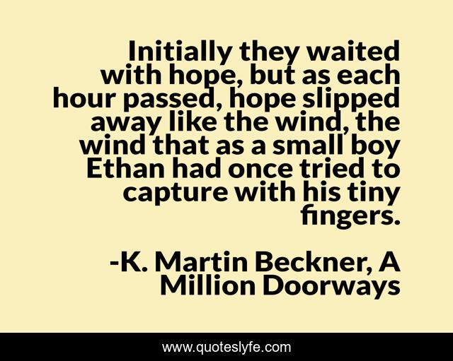 Initially they waited with hope, but as each hour passed, hope slipped away like the wind, the wind that as a small boy Ethan had once tried to capture with his tiny fingers.