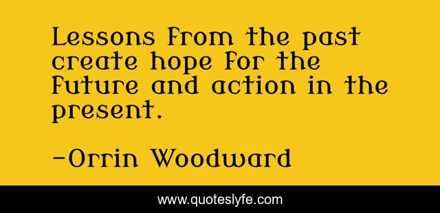 Lessons from the past create hope for the future and action in the present.