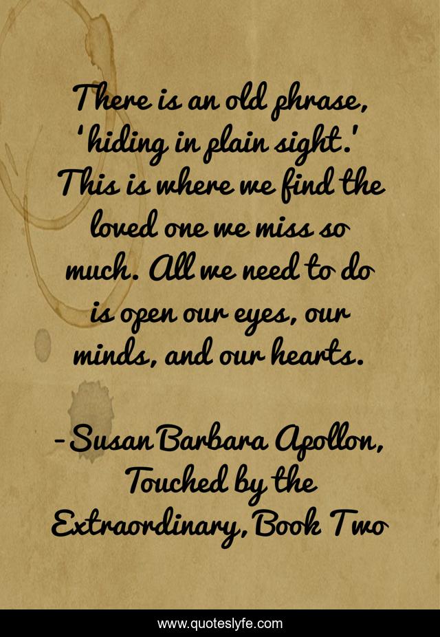 There is an old phrase, ‘hiding in plain sight.’ This is where we