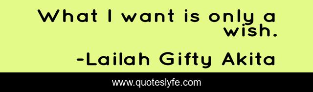What I want is only a wish.
