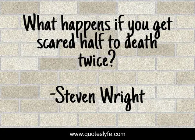 What happens if you get scared half to death twice?