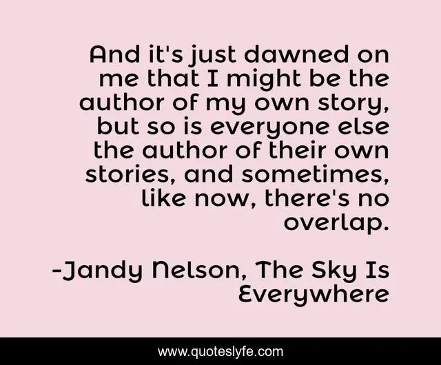 And it's just dawned on me that I might be the author of my own story, but so is everyone else the author of their own stories, and sometimes, like now, there's no overlap.