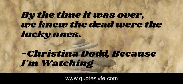 By the time it was over, we knew the dead were the lucky ones.