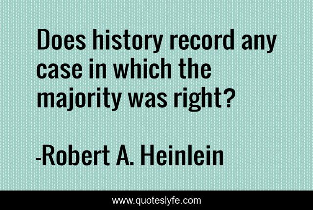 Does history record any case in which the majority was right?
