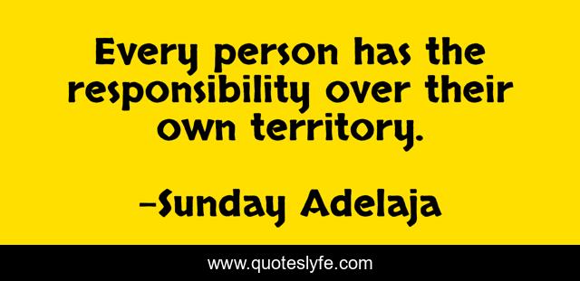 Every person has the responsibility over their own territory.