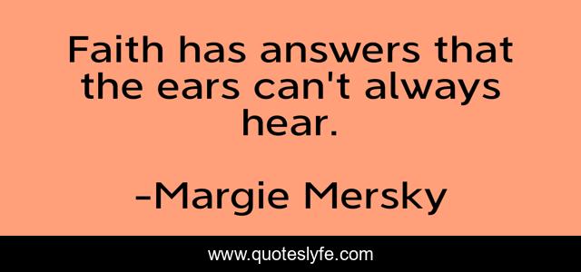 Faith has answers that the ears can't always hear.