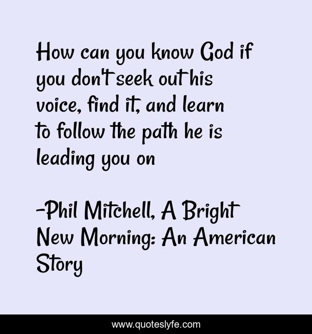 How can you know God if you don't seek out his voice, find it, and learn to follow the path he is leading you on