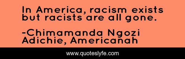 In America, racism exists but racists are all gone.