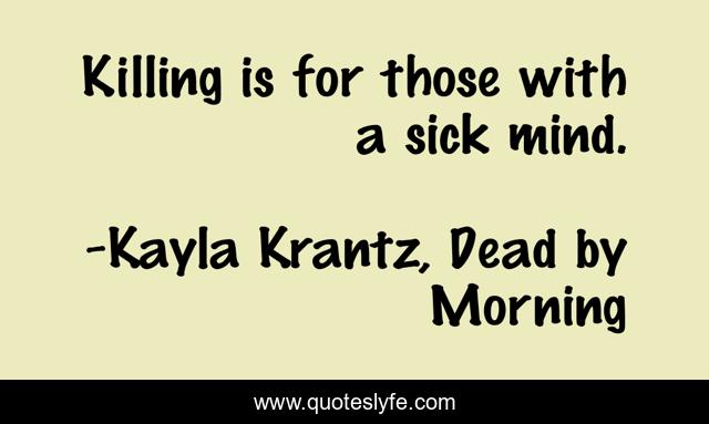 Killing is for those with a sick mind.