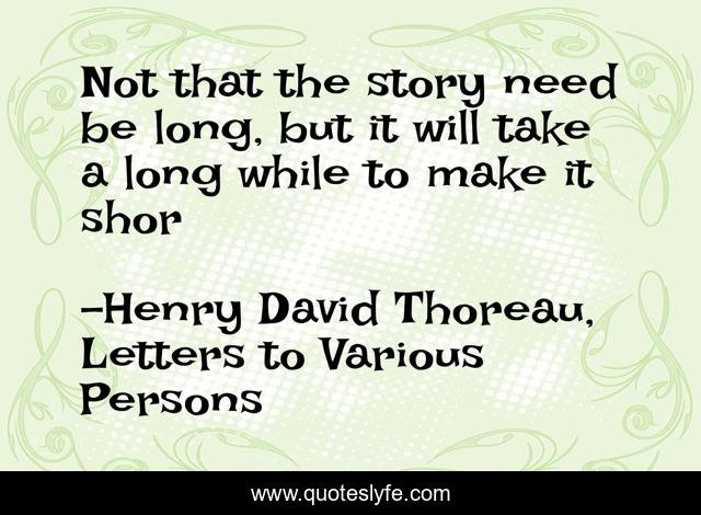 Not that the story need be long, but it will take a long while to make it shor