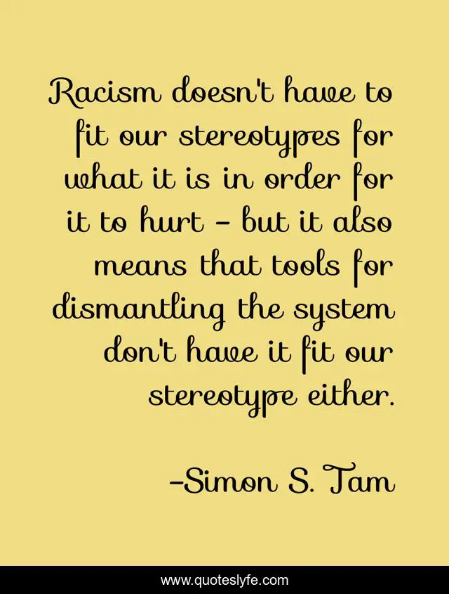 Racism doesn't have to fit our stereotypes for what it is in order for it to hurt - but it also means that tools for dismantling the system don't have it fit our stereotype either.