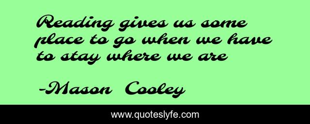 Reading gives us some place to go when we have to stay where we are