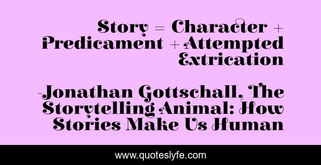 Story = Character + Predicament + Attempted Extrication