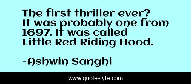 The first thriller ever? It was probably one from 1697. It was called Little Red Riding Hood.