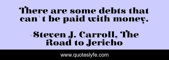 There are some debts that can't be paid with money.