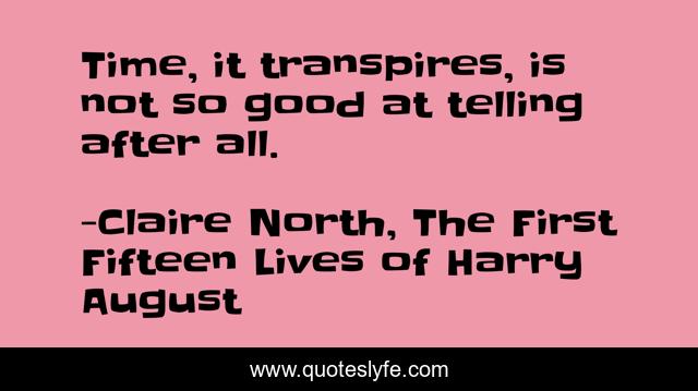 Time, it transpires, is not so good at telling after all.