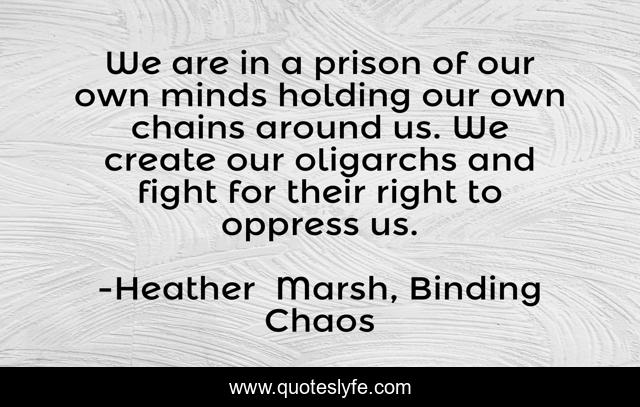 We are in a prison of our own minds holding our own chains around us. We create our oligarchs and fight for their right to oppress us.