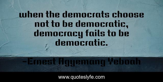 when the democrats choose not to be democratic, democracy fails to be democratic.