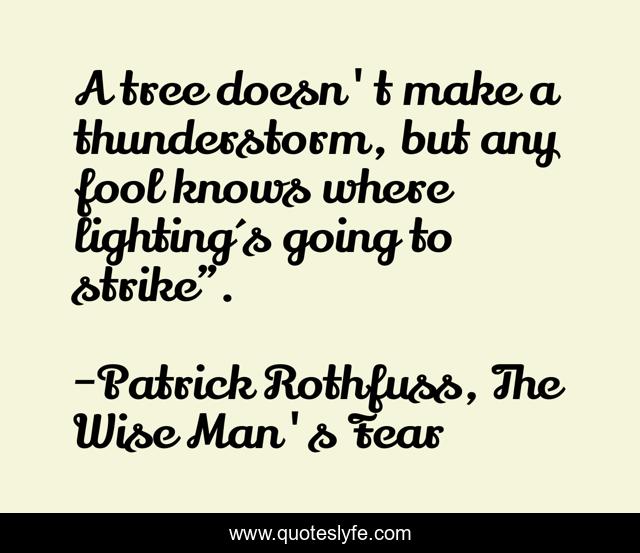 A tree doesn't make a thunderstorm, but any fool knows where lighting´s going to strike