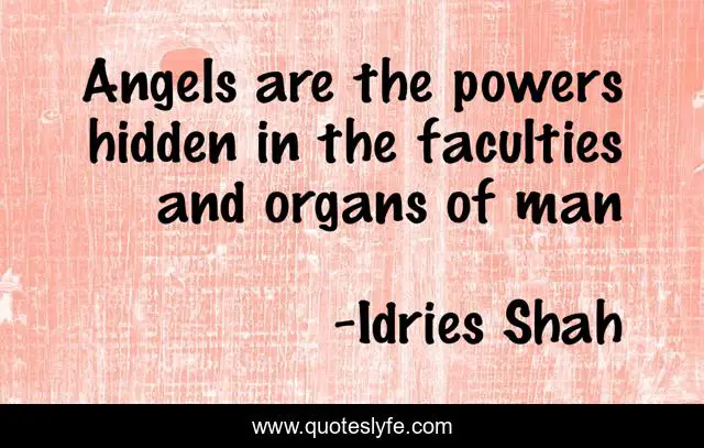Angels are the powers hidden in the faculties and organs of man