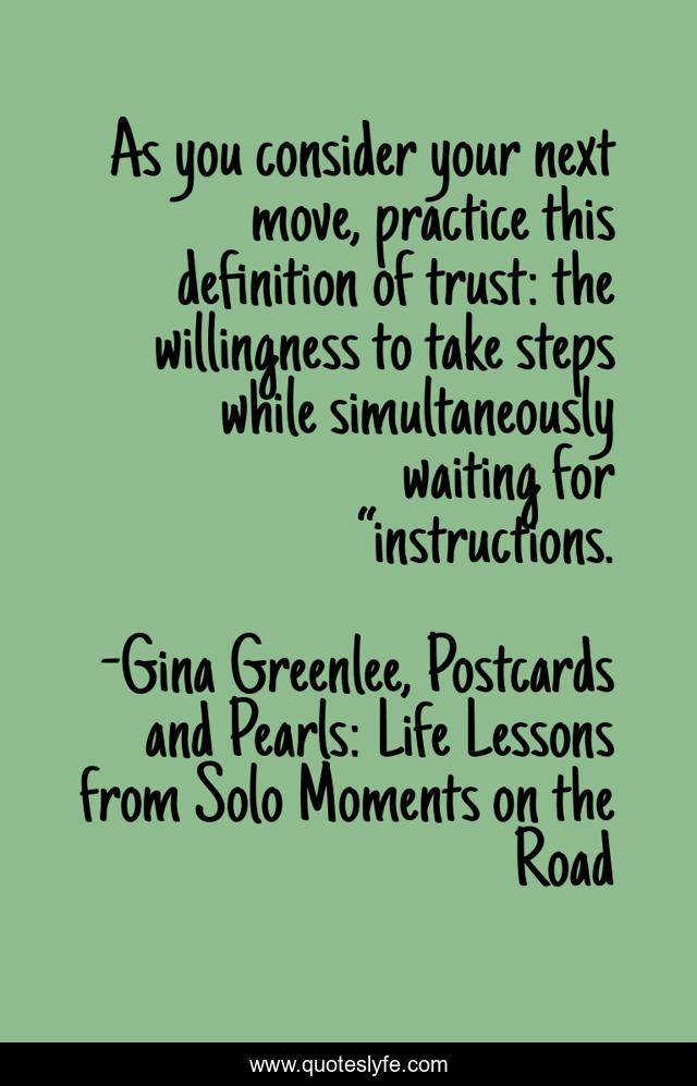 As you consider your next move, practice this definition of trust: the willingness to take steps while simultaneously waiting for “instructions.