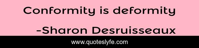 Conformity is deformity