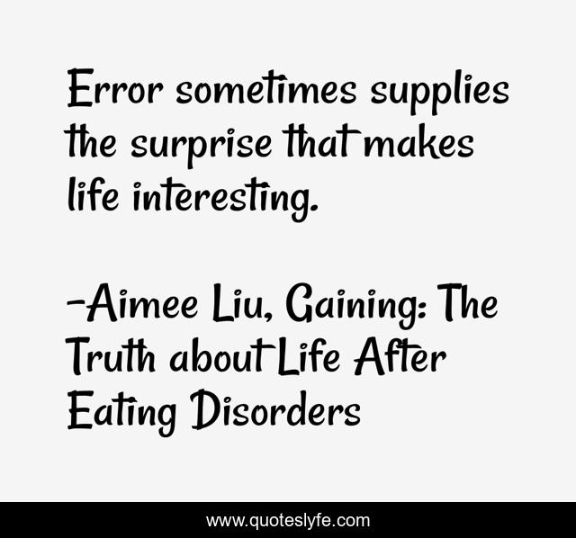 Error sometimes supplies the surprise that makes life interesting.