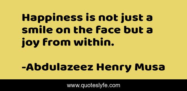 Happiness is not just a smile on the face but a joy from within.