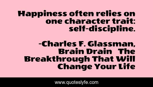Happiness often relies on one character trait: self-discipline.