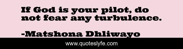If God is your pilot, do not fear any turbulence.