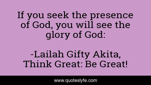 If you seek the presence of God, you will see the glory of God: