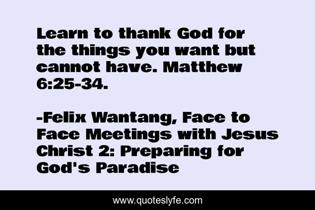 Learn to thank God for the things you want but cannot have. Matthew 6:25-34.