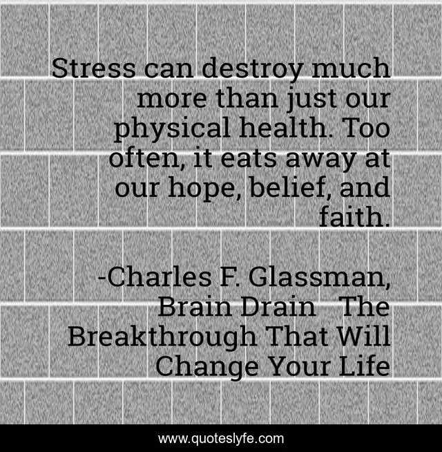 Stress can destroy much more than just our physical health. Too often, it eats away at our hope, belief, and faith.