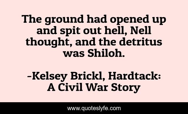 The ground had opened up and spit out hell, Nell thought, and the detritus was Shiloh.