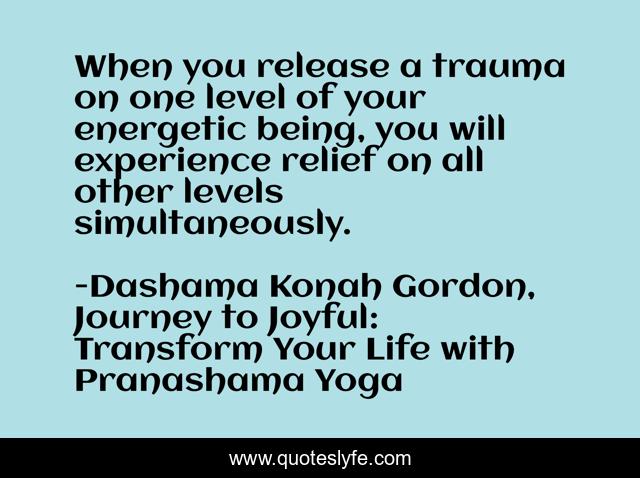 When you release a trauma on one level of your energetic being, you will experience relief on all other levels simultaneously.